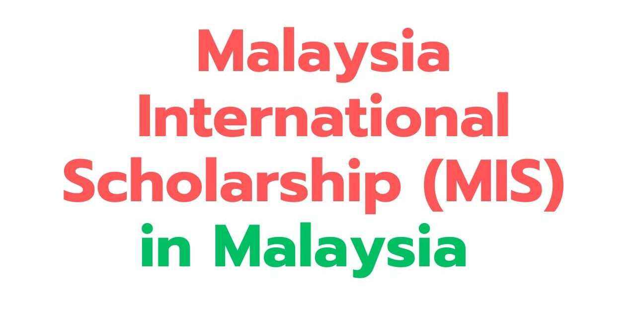 Malaysia International Scholarship (MIS) 2024-25 for master’s and doctoral programs: Apply Now