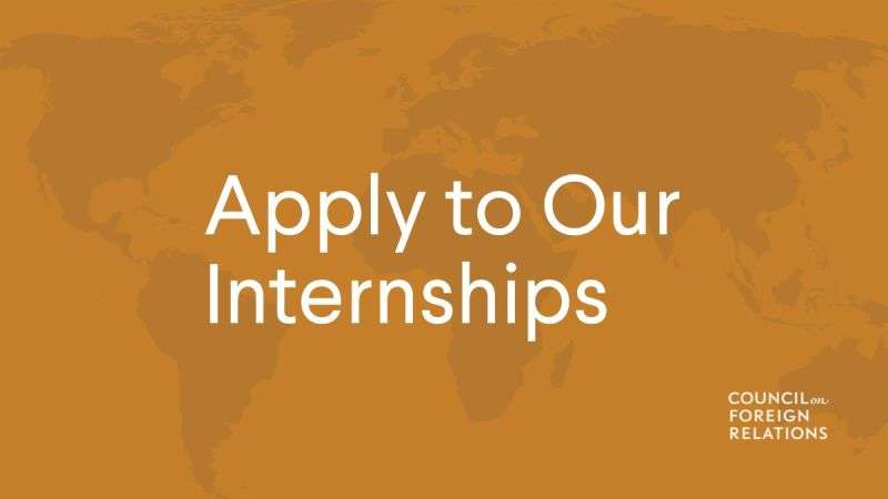 Paid Internship at the Council on Foreign Relations (Fall 2024)