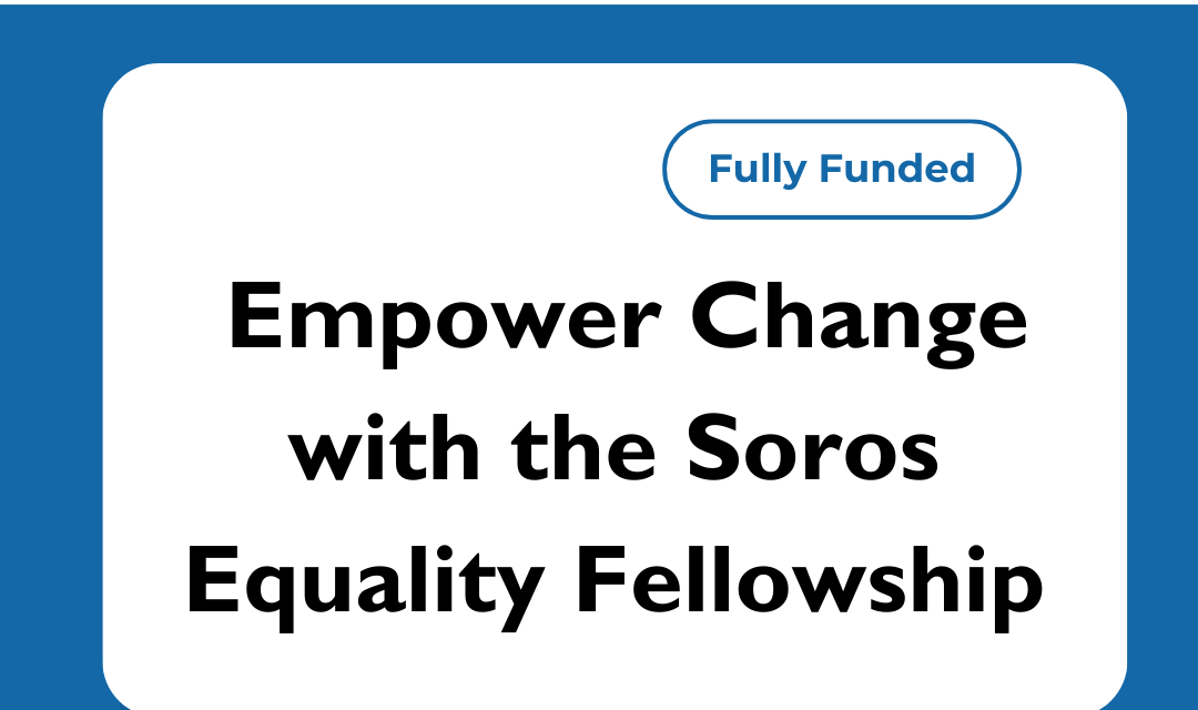  Empower Change with the Soros Equality Fellowship (Fully Funded)