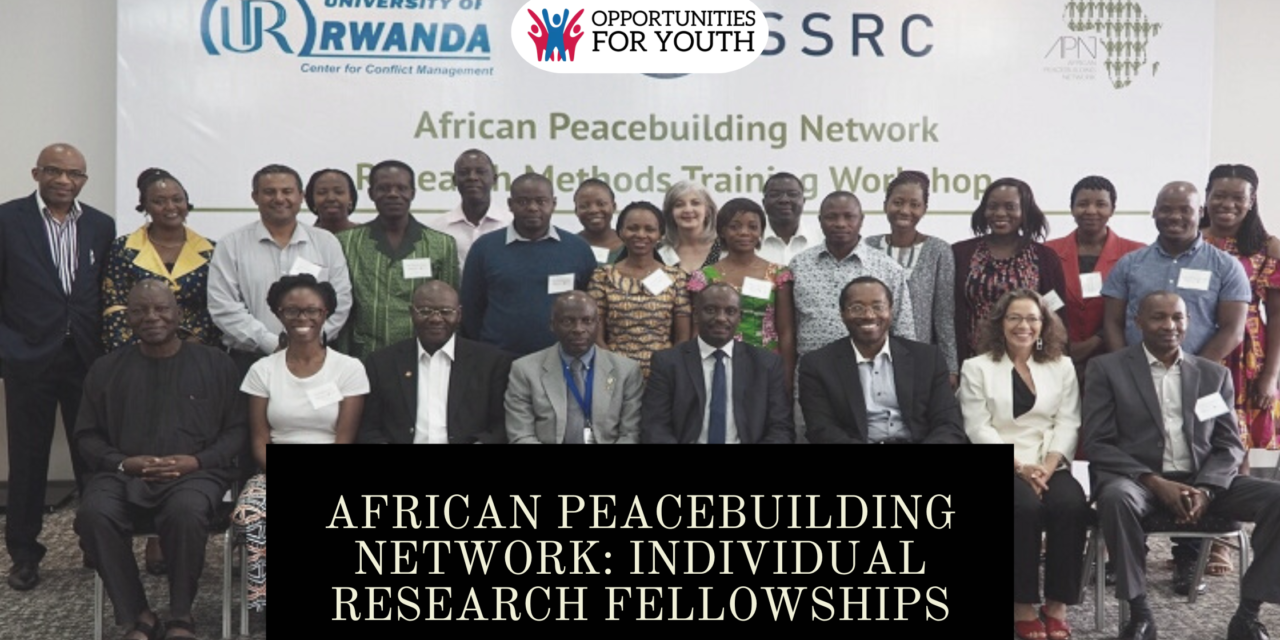 Empowering Voices, Building Peace: Unlock Your Potential with the African Peacebuilding Network’s Individual Research Fellowships (Reward $15,000)