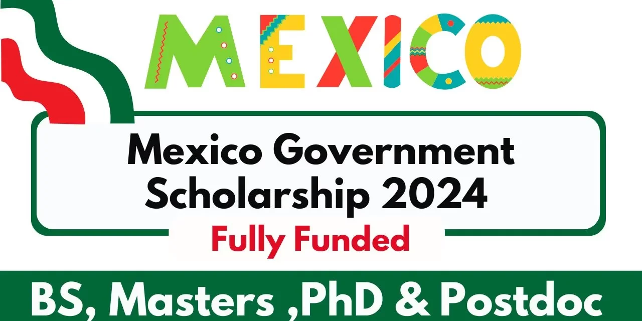 Government of Mexico Scholarships for International Students 2024 | Fully Funded Bachelors, Masters and PhD